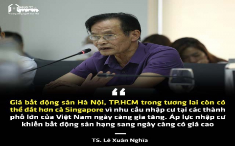 TS. Lê Xuân Nghĩa: Giá bất động sản Hà Nội, TP.HCM sắp đắt hơn cả Singapore