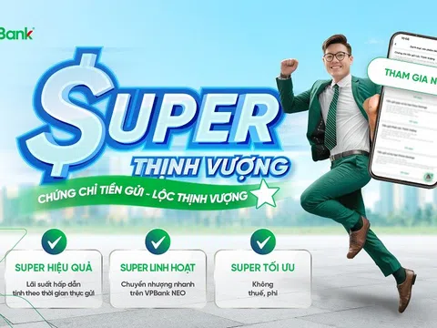 Đầu tư an toàn, hiệu quả với sản phẩm Chứng chỉ tiền gửi Lộc Thịnh Vượng của VPBank